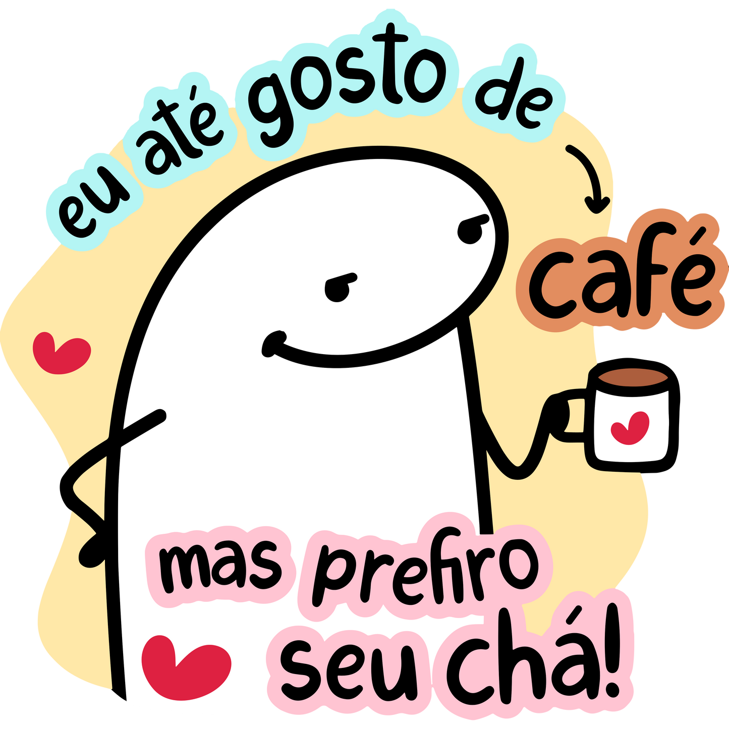 Eu até gosto de café.. Mas prefiro seu chá !