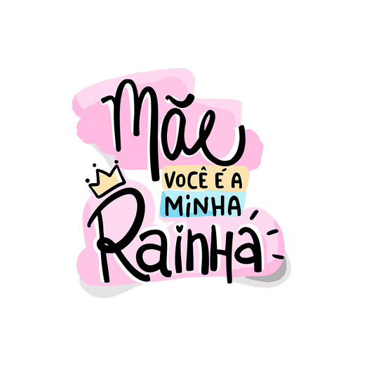 Mãe você é minha Rainha