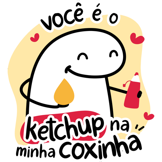 Você é o ketchup na minha coxinha