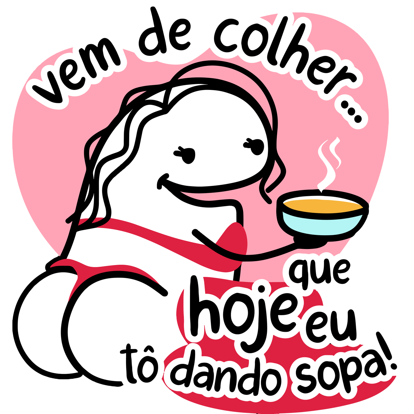 Vem de colher que hoje eu tô dando sopa!