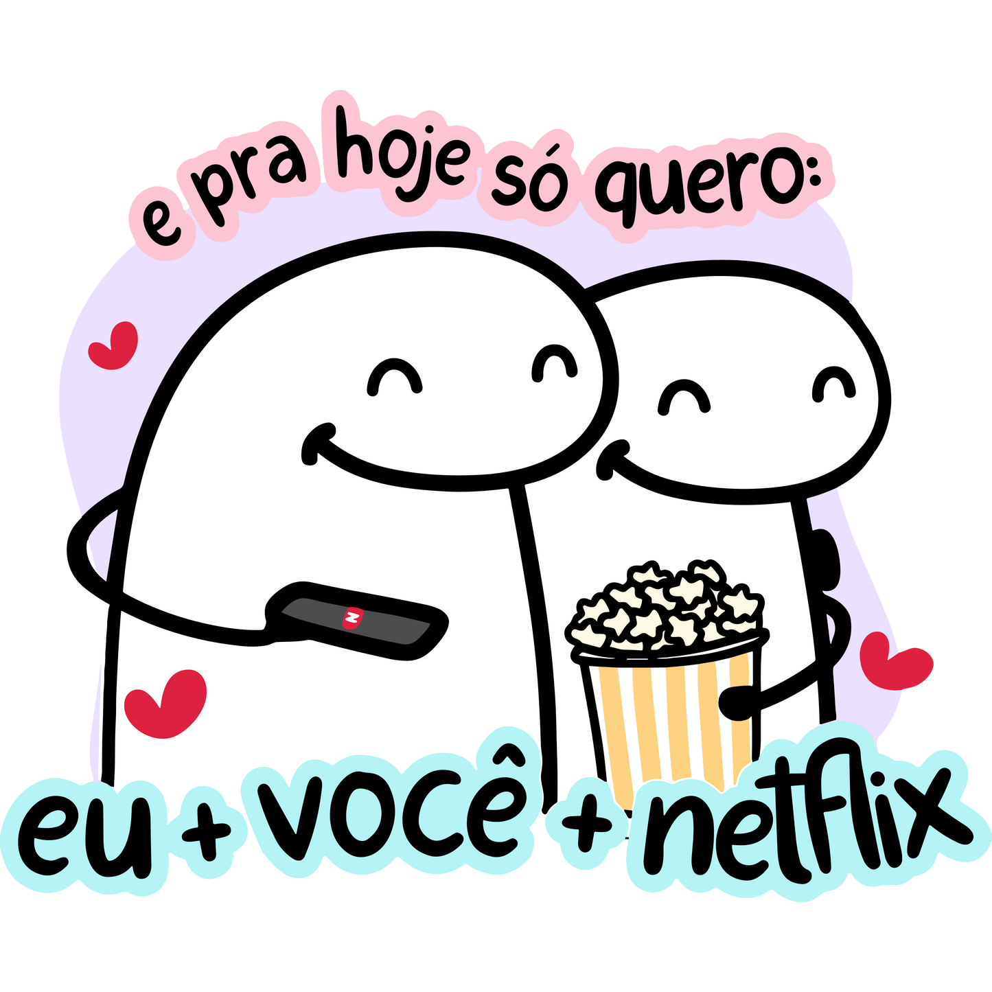 E pra hoje eu só quero: eu + você + netflix