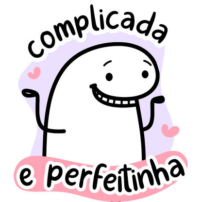 Complicada e perfeitinha!