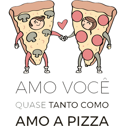 Amo você quase tanto como amo a pizza