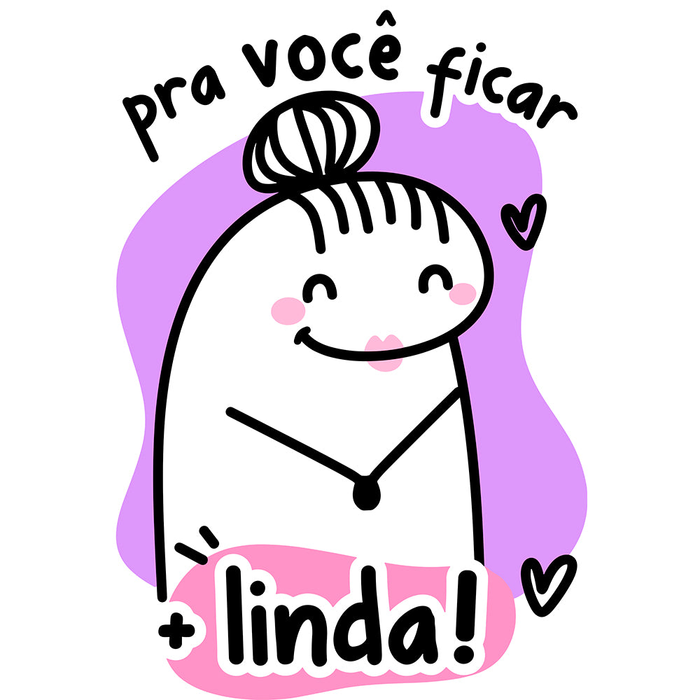 Pra você ficar mais linda