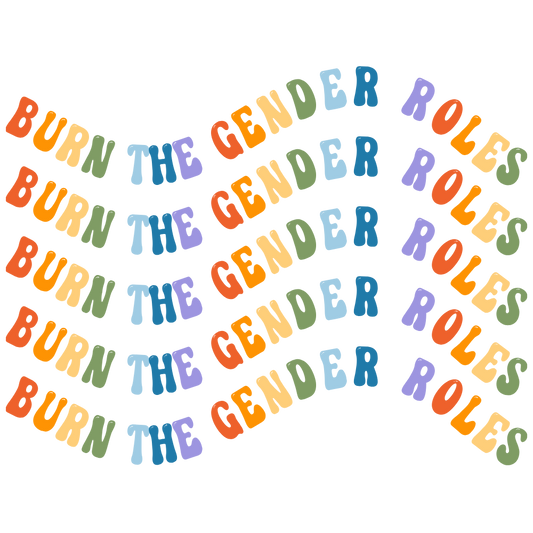 Burn The Gender Roles