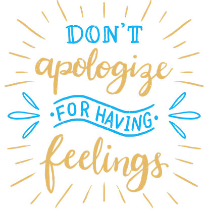 Estampa Aplicável DTF Don't Apologize For Having Feelings